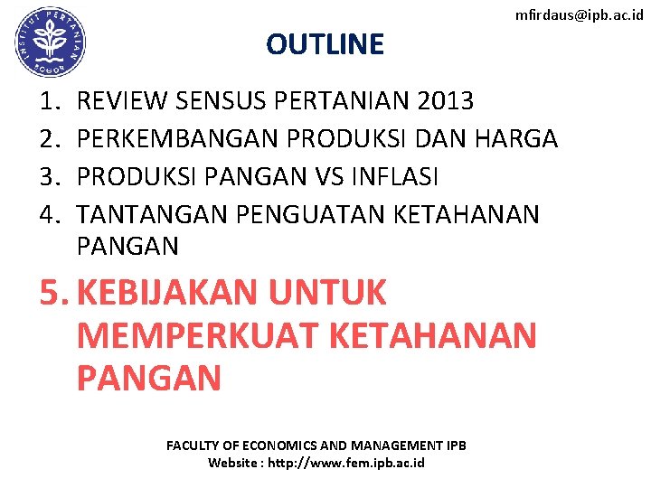 OUTLINE 1. 2. 3. 4. mfirdaus@ipb. ac. id REVIEW SENSUS PERTANIAN 2013 PERKEMBANGAN PRODUKSI