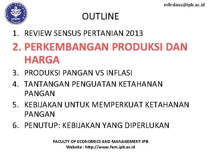 mfirdaus@ipb. ac. id OUTLINE 1. REVIEW SENSUS PERTANIAN 2013 2. PERKEMBANGAN PRODUKSI DAN HARGA