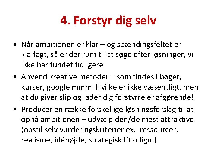 4. Forstyr dig selv • Når ambitionen er klar – og spændingsfeltet er klarlagt,