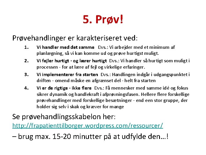 5. Prøv! Prøvehandlinger er karakteriseret ved: 1. 2. 3. 4. Vi handler med det