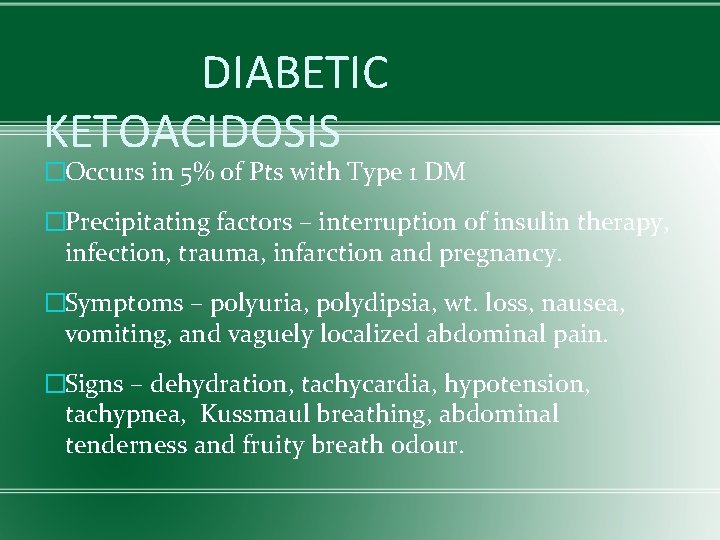 DIABETIC KETOACIDOSIS �Occurs in 5% of Pts with Type 1 DM �Precipitating factors –