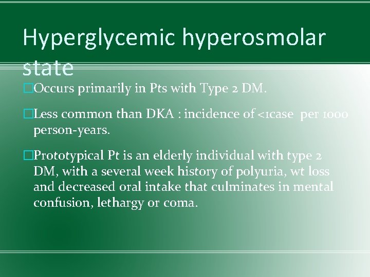 Hyperglycemic hyperosmolar state �Occurs primarily in Pts with Type 2 DM. �Less common than