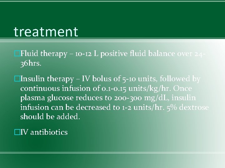 treatment �Fluid therapy – 10 -12 L positive fluid balance over 2436 hrs. �Insulin