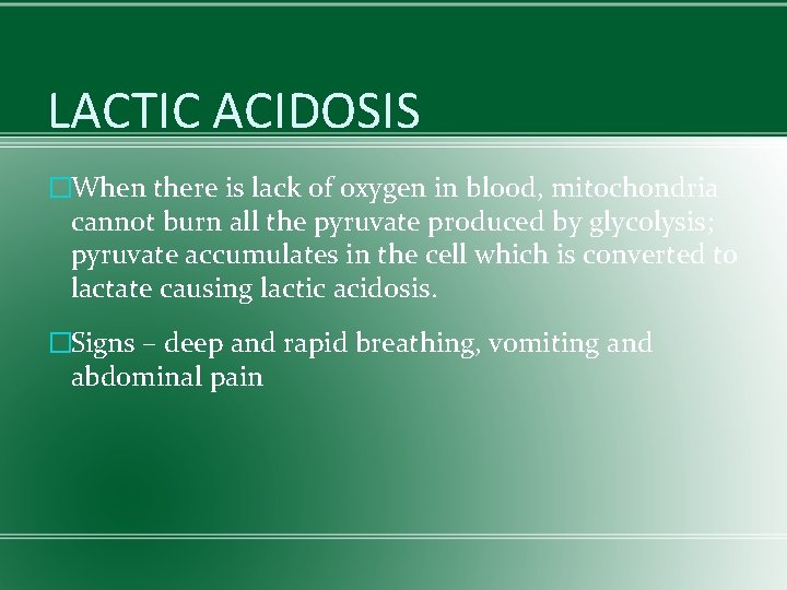 LACTIC ACIDOSIS �When there is lack of oxygen in blood, mitochondria cannot burn all