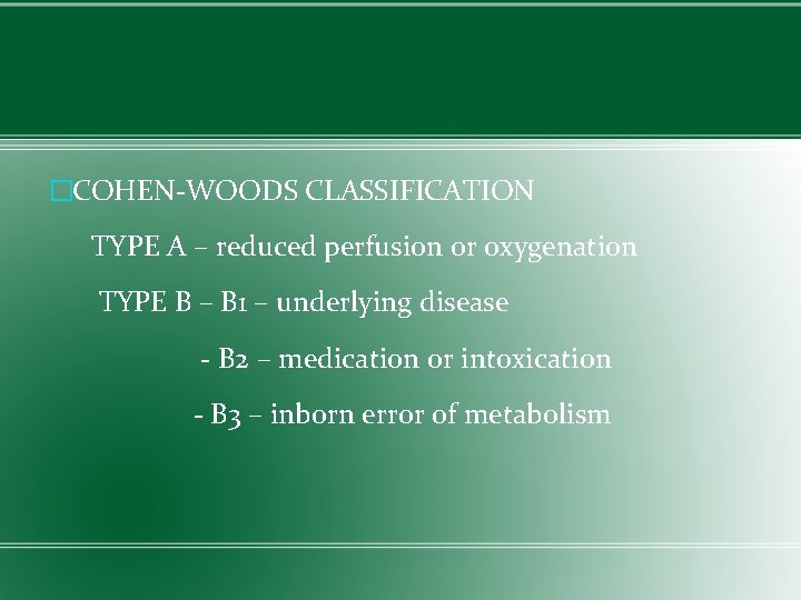 �COHEN-WOODS CLASSIFICATION TYPE A – reduced perfusion or oxygenation TYPE B – B 1