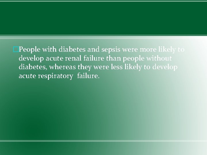 �People with diabetes and sepsis were more likely to develop acute renal failure than