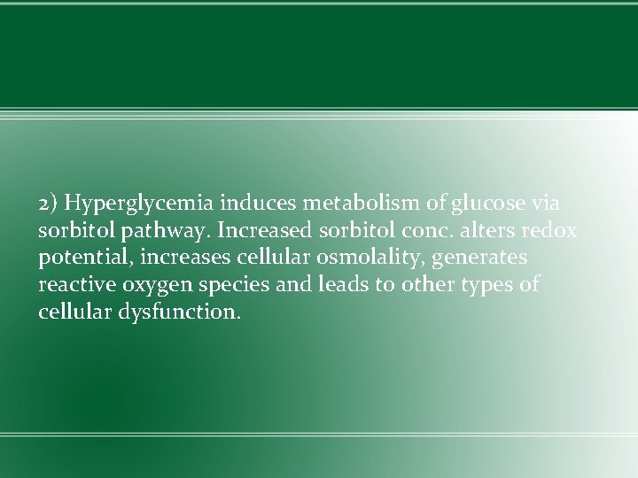 2) Hyperglycemia induces metabolism of glucose via sorbitol pathway. Increased sorbitol conc. alters redox