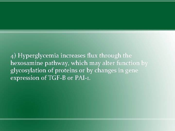 4) Hyperglycemia increases flux through the hexosamine pathway, which may alter function by glycosylation
