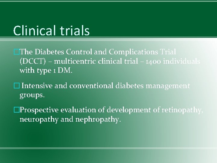 Clinical trials �The Diabetes Control and Complications Trial (DCCT) – multicentric clinical trial –