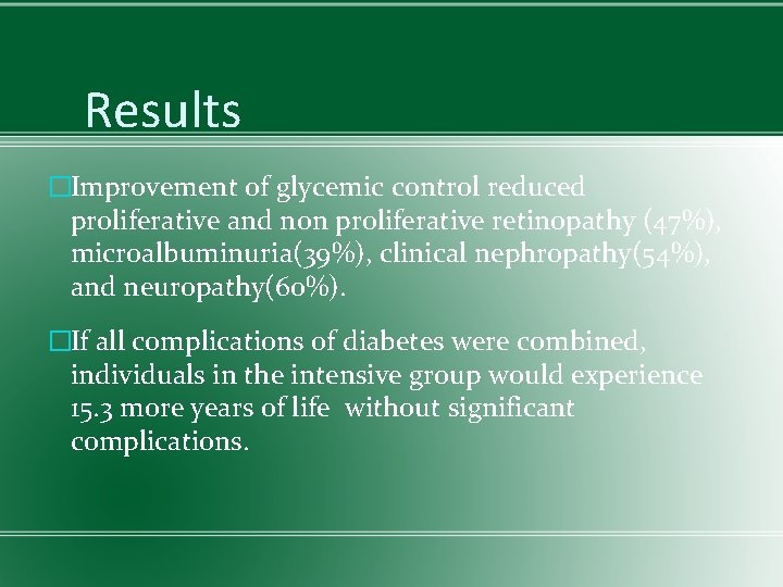 Results �Improvement of glycemic control reduced proliferative and non proliferative retinopathy (47%), microalbuminuria(39%), clinical