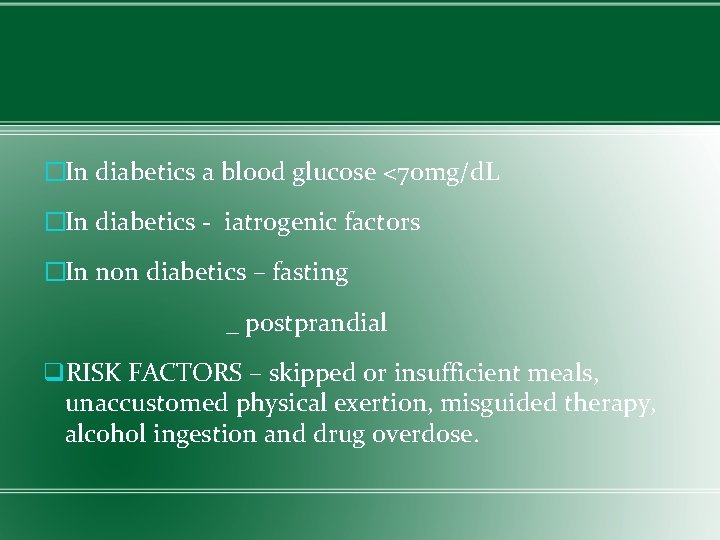 �In diabetics a blood glucose <70 mg/d. L �In diabetics - iatrogenic factors �In