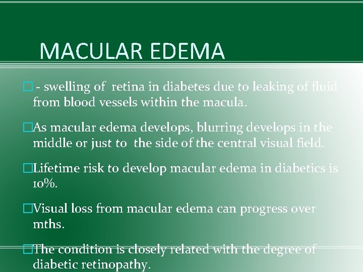MACULAR EDEMA � - swelling of retina in diabetes due to leaking of fluid