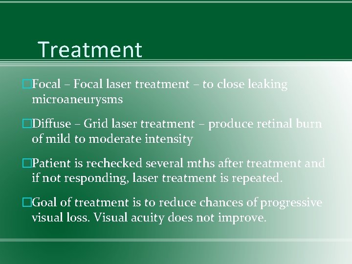 Treatment �Focal – Focal laser treatment – to close leaking microaneurysms �Diffuse – Grid