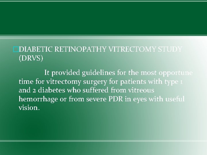 �DIABETIC RETINOPATHY VITRECTOMY STUDY (DRVS) It provided guidelines for the most opportune time for