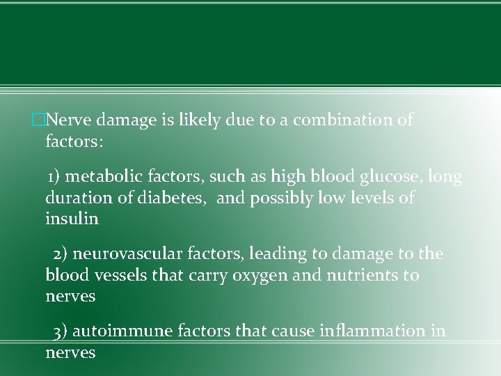 �Nerve damage is likely due to a combination of factors: 1) metabolic factors, such