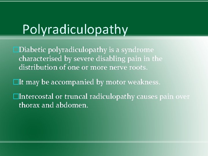 Polyradiculopathy �Diabetic polyradiculopathy is a syndrome characterised by severe disabling pain in the distribution