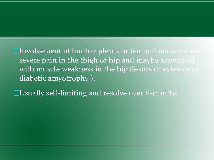 �Involvement of lumbar plexus or femoral nerve causes severe pain in the thigh or