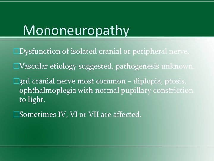 Mononeuropathy �Dysfunction of isolated cranial or peripheral nerve. �Vascular etiology suggested, pathogenesis unknown. �