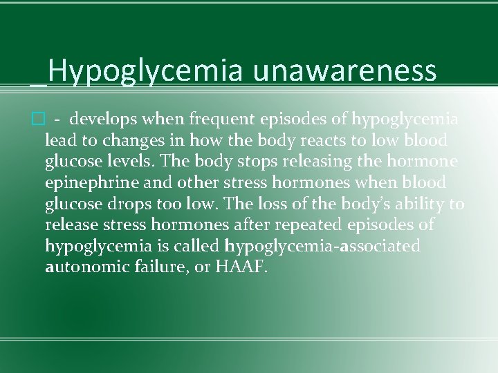 _Hypoglycemia unawareness � - develops when frequent episodes of hypoglycemia lead to changes in