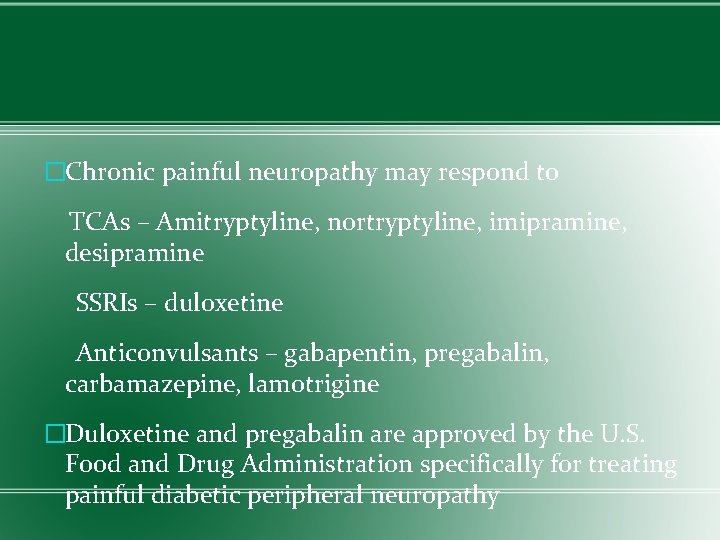 �Chronic painful neuropathy may respond to TCAs – Amitryptyline, nortryptyline, imipramine, desipramine SSRIs –