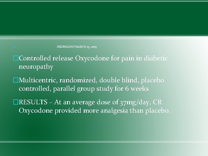 � NEUROLOGY MARCH 25, 2003 �Controlled release Oxycodone for pain in diabetic neuropathy �Multicentric,