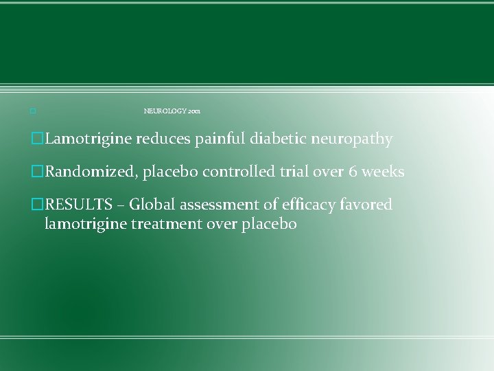 � NEUROLOGY 2001 �Lamotrigine reduces painful diabetic neuropathy �Randomized, placebo controlled trial over 6