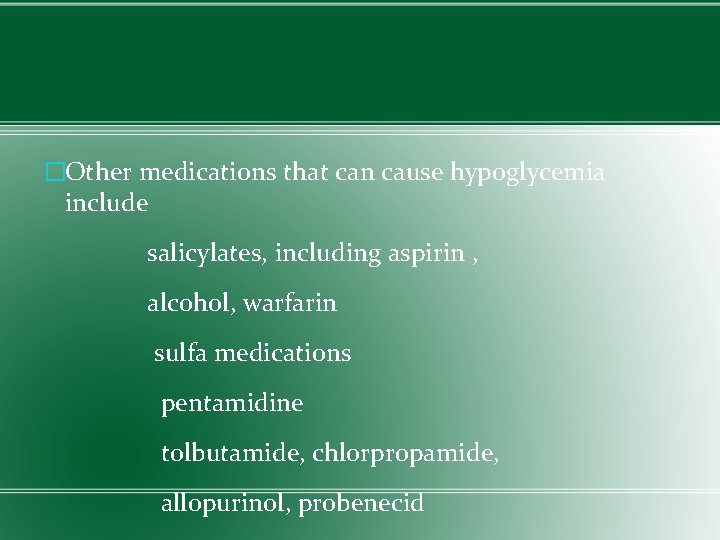 �Other medications that can cause hypoglycemia include salicylates, including aspirin , alcohol, warfarin sulfa