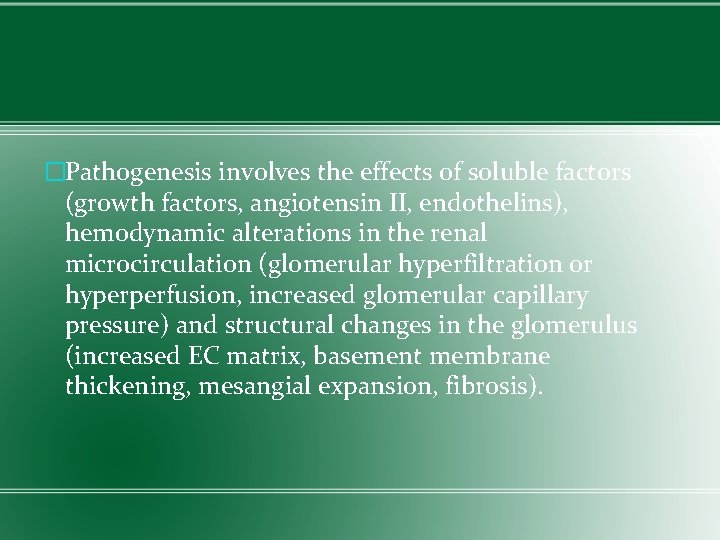 �Pathogenesis involves the effects of soluble factors (growth factors, angiotensin II, endothelins), hemodynamic alterations
