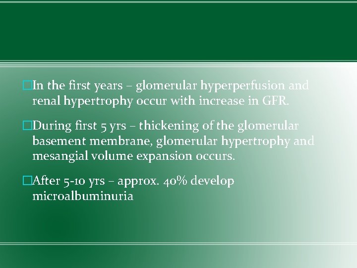 �In the first years – glomerular hyperperfusion and renal hypertrophy occur with increase in