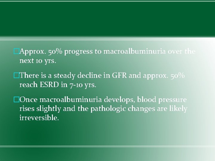 �Approx. 50% progress to macroalbuminuria over the next 10 yrs. �There is a steady