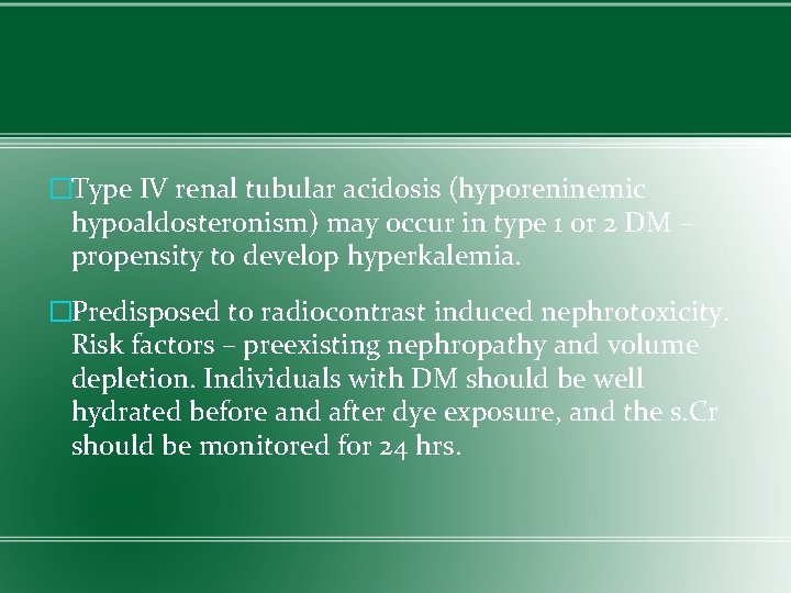 �Type IV renal tubular acidosis (hyporeninemic hypoaldosteronism) may occur in type 1 or 2
