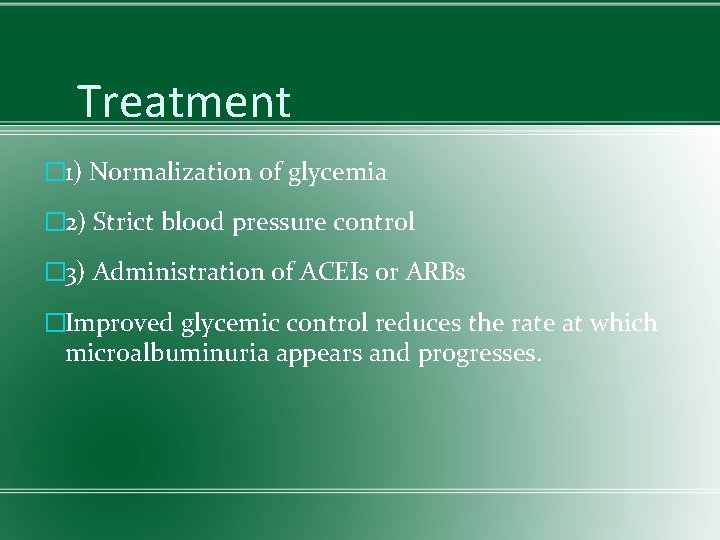 Treatment � 1) Normalization of glycemia � 2) Strict blood pressure control � 3)