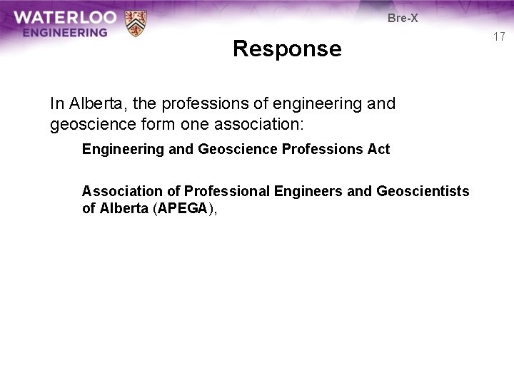 Bre-X Response In Alberta, the professions of engineering and geoscience form one association: Engineering Bre-X Response In Alberta, the professions of engineering and geoscience form one association: Engineering