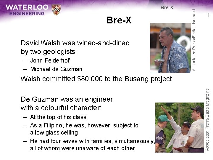 Bre-X David Walsh was wined-and-dined by two geologists: – John Felderhof – Michael de