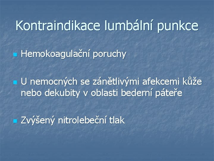 Kontraindikace lumbální punkce n n n Hemokoagulační poruchy U nemocných se zánětlivými afekcemi kůže