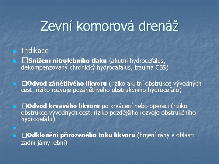 Zevní komorová drenáž n n n Indikace �Snížení nitrolebního tlaku (akutní hydrocefalus, dekompenzovaný chronický