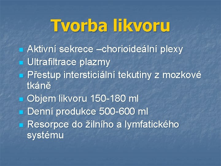 Tvorba likvoru n n n Aktivní sekrece –chorioideální plexy Ultrafiltrace plazmy Přestup intersticiální tekutiny