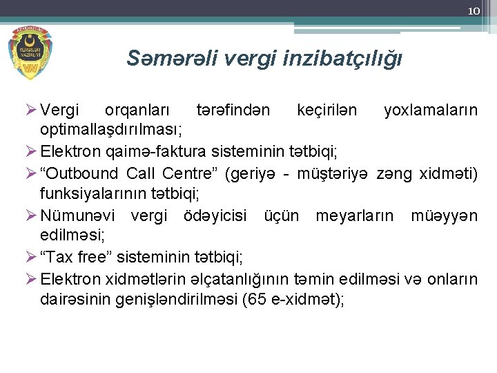 10 Səmərəli vergi inzibatçılığı Ø Vergi orqanları tərəfindən keçirilən yoxlamaların optimallaşdırılması; Ø Elektron qaimə-faktura