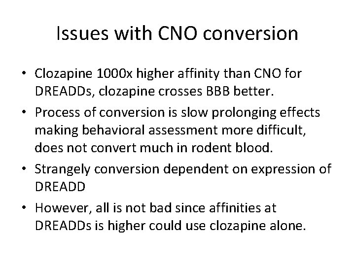 Issues with CNO conversion • Clozapine 1000 x higher affinity than CNO for DREADDs,