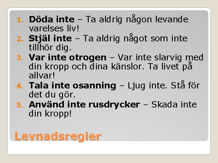 1. 2. 3. 4. 5. Döda inte – Ta aldrig någon levande varelses liv!