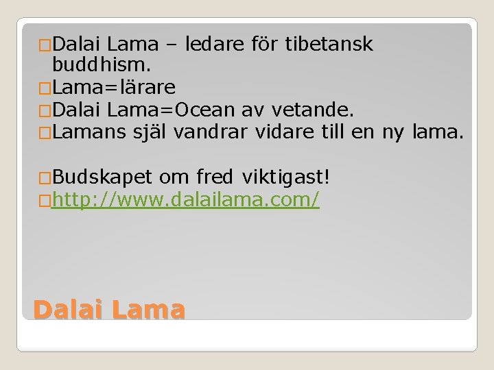 �Dalai Lama – ledare för tibetansk buddhism. �Lama=lärare �Dalai Lama=Ocean av vetande. �Lamans själ