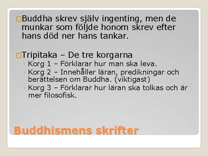 �Buddha skrev själv ingenting, men de munkar som följde honom skrev efter hans död