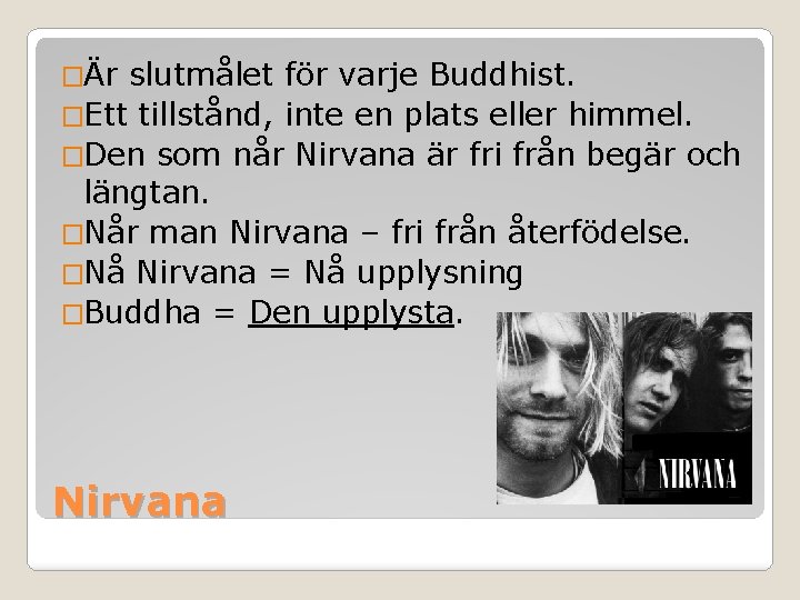 �Är slutmålet för varje Buddhist. �Ett tillstånd, inte en plats eller himmel. �Den som