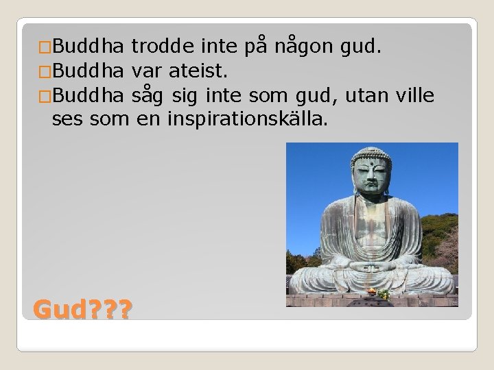 �Buddha trodde inte på någon gud. �Buddha var ateist. �Buddha såg sig inte som