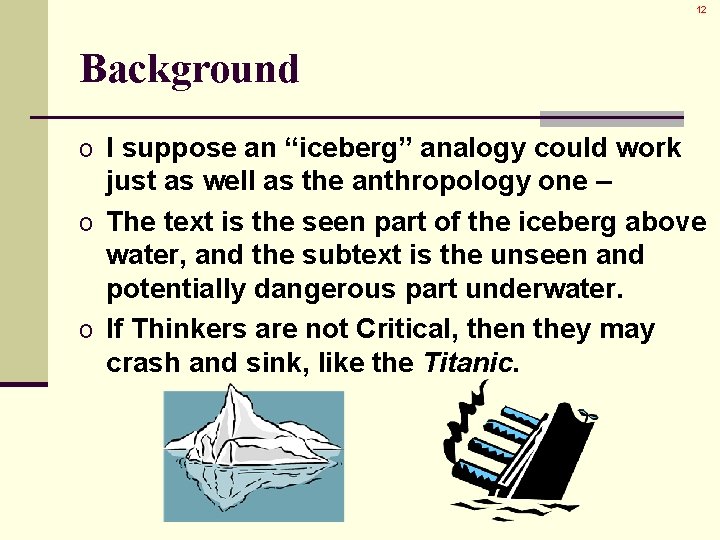 12 Background o I suppose an “iceberg” analogy could work just as well as