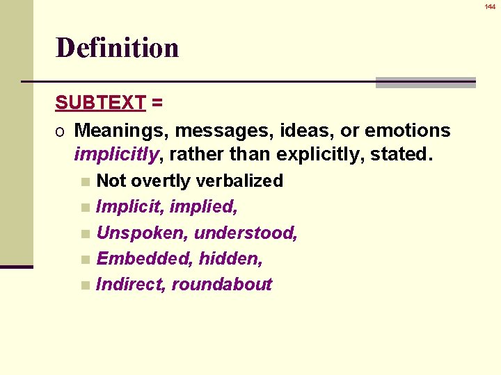 14 14 Definition SUBTEXT = o Meanings, messages, ideas, or emotions implicitly, rather than