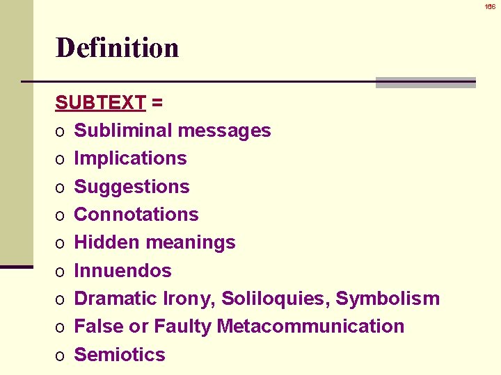 16 16 Definition SUBTEXT = o Subliminal messages o Implications o Suggestions o Connotations