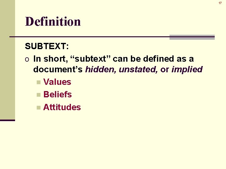 17 Definition SUBTEXT: o In short, “subtext” can be defined as a document’s hidden,