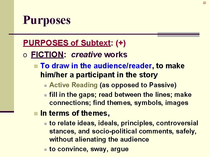 22 Purposes PURPOSES of Subtext: (+) o FICTION: creative works n To draw in