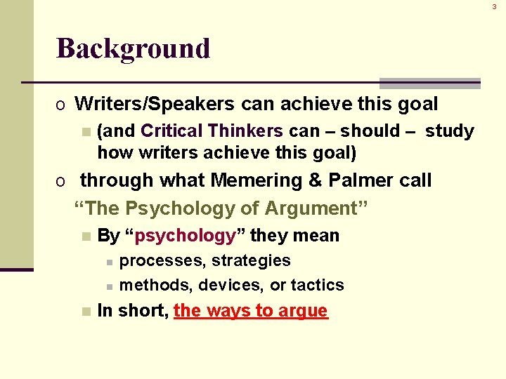 3 Background o Writers/Speakers can achieve this goal n (and Critical Thinkers can –